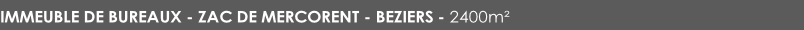 IMMEUBLE DE BUREAUX - ZAC DE MERCORENT - BEZIERS - 2400m²			
